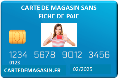 CARTE DE MAGASIN SANS FICHE DE PAIE 2025