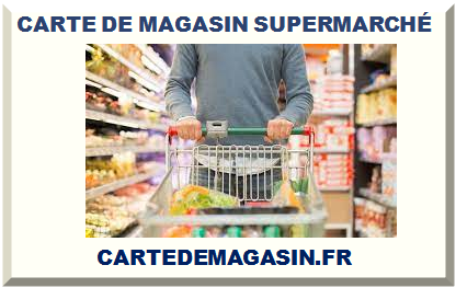 CARTE DE MAGASIN SUPERMARCHÉ 2024